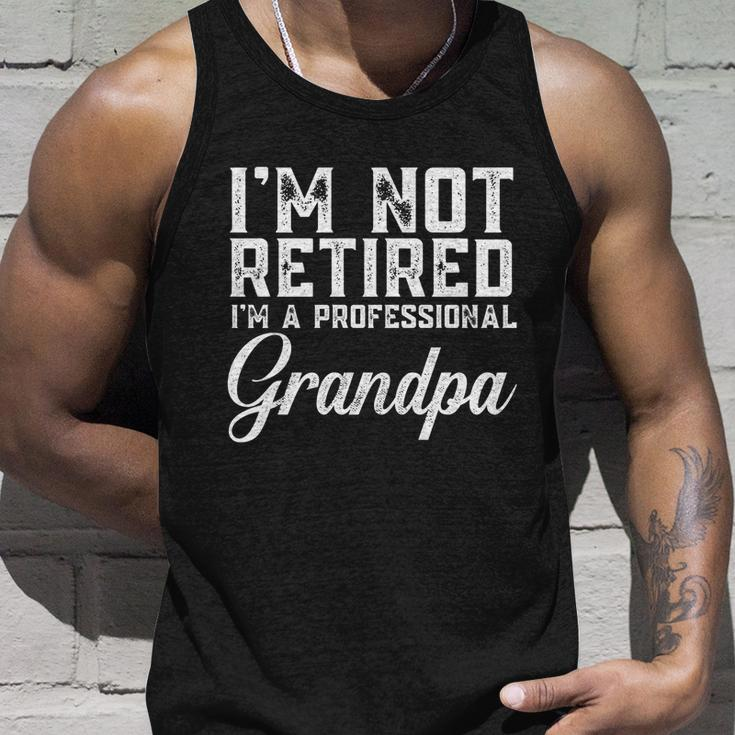 Father Day Gift Men Im Not Retired A Professional Grandpa Gift Unisex Tank Top Gifts for Him