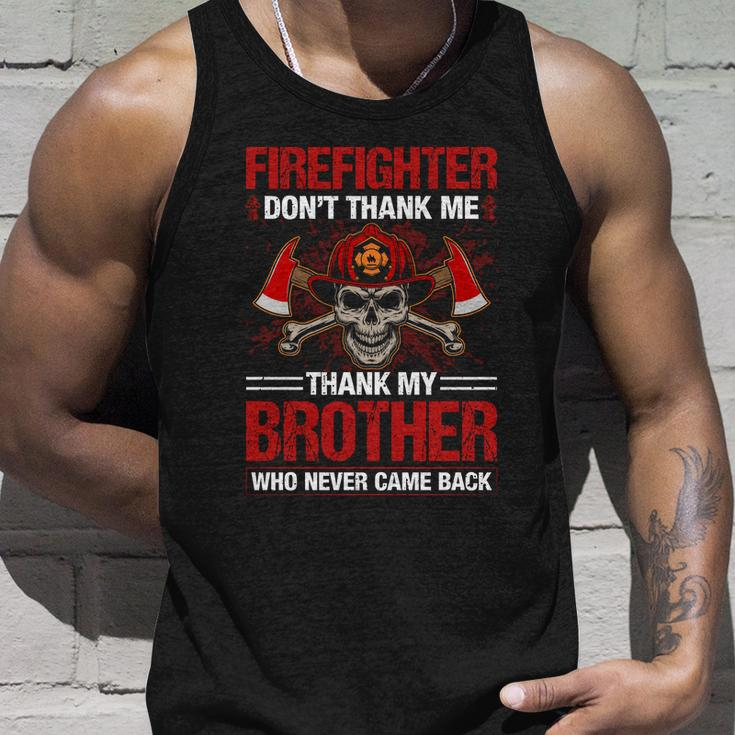 Firefighter Dont Thank Me Thank My Brother Who Never Game Back Thin Red Line Unisex Tank Top Gifts for Him