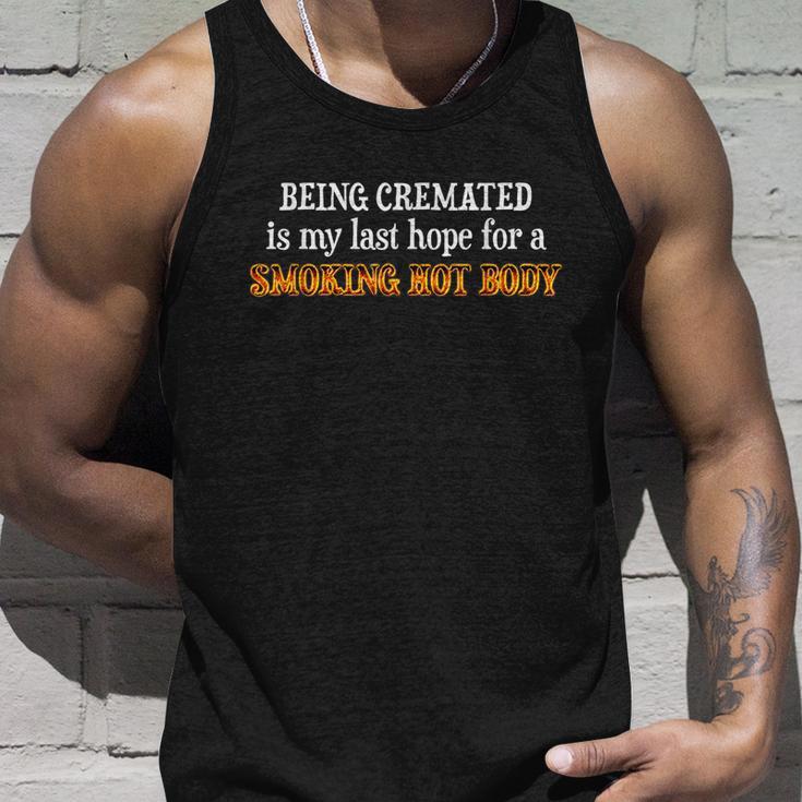 Funny Being Cremated Is My Last Hope For A Smoking Hot Body Unisex Tank Top Gifts for Him