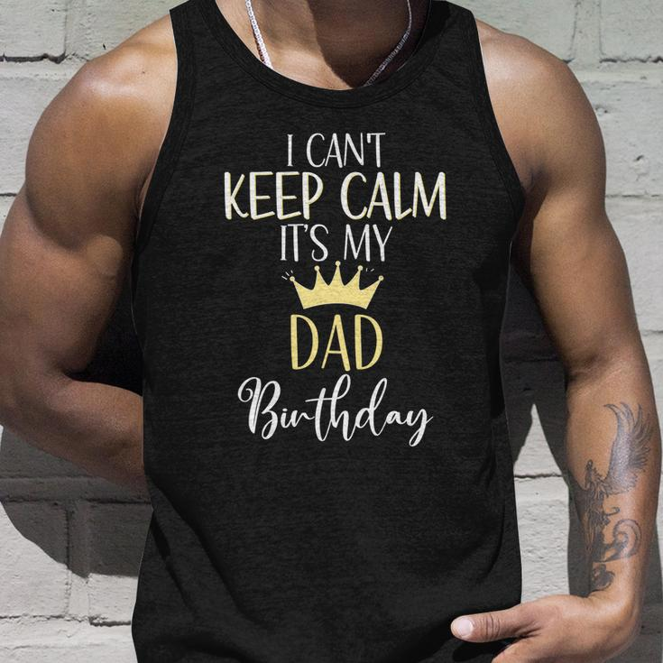 I Cant Keep Calm Its My Dad Birthday Dad Party Meaningful Gift Unisex Tank Top Gifts for Him