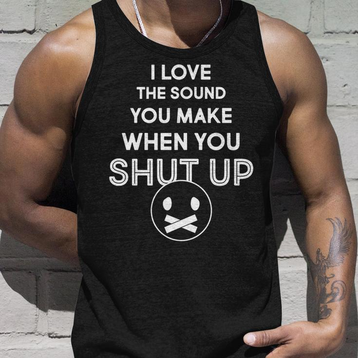 I Love The Sound You Make When You Shut Up Tshirt Unisex Tank Top Gifts for Him