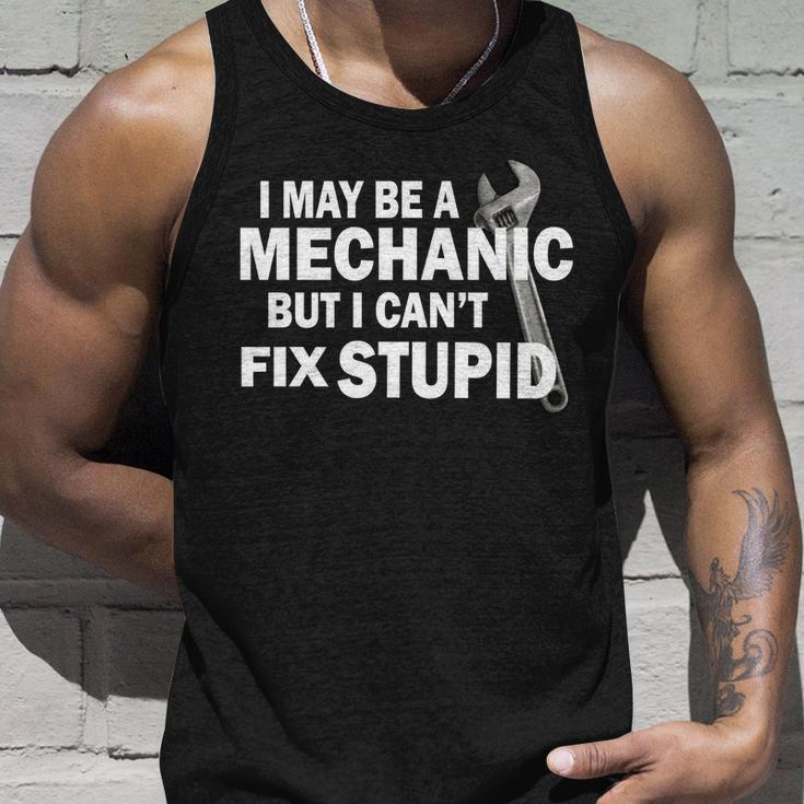 I May Be A Mechanic But I Cant Fix Stupid Funny Tshirt Unisex Tank Top Gifts for Him