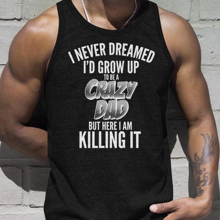 I Never Dreamed Id Grow Up To Be A Crazy Dad Graphic Design Printed Casual Daily Basic Unisex Tank Top Gifts for Him