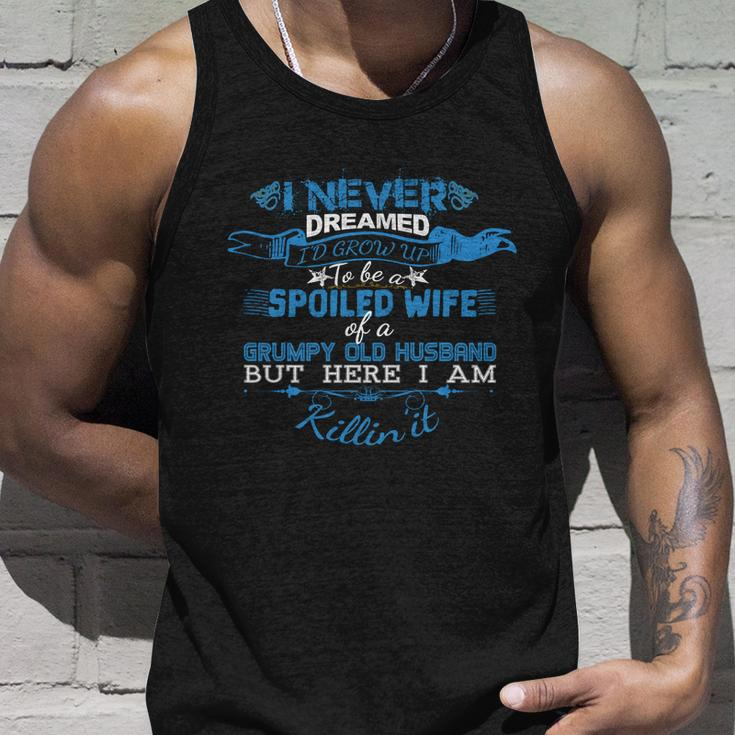 I Never Dreamed Id Grow Up To Be A Spoiled Wife Of A Grumpy Gift Unisex Tank Top Gifts for Him