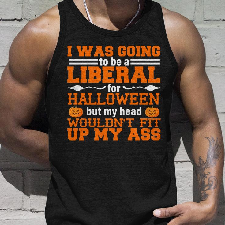 I Was Be A Liberal For Halloween But My Head Wouldt Fit Up My Ass Unisex Tank Top Gifts for Him
