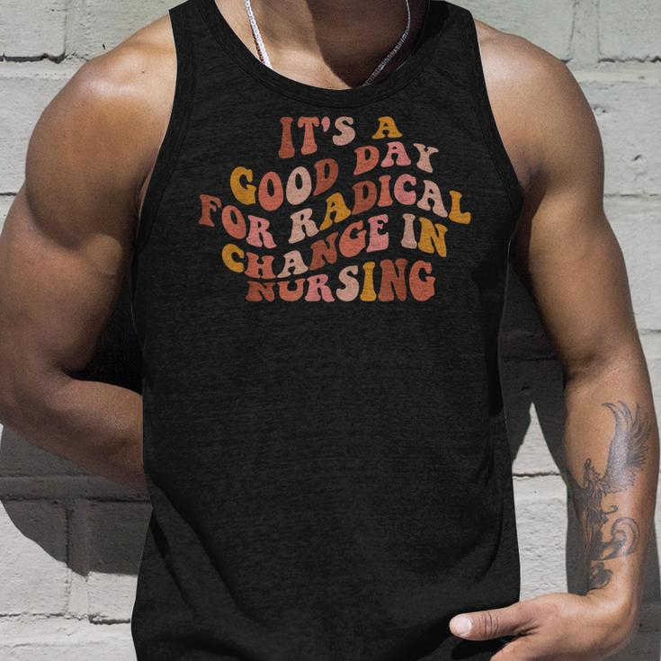 Its A Good Day For Radical Change In Nursing Unisex Tank Top Gifts for Him