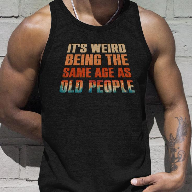 Its Weird Being The Same Age As Old People Funny Vintage Unisex Tank Top Gifts for Him