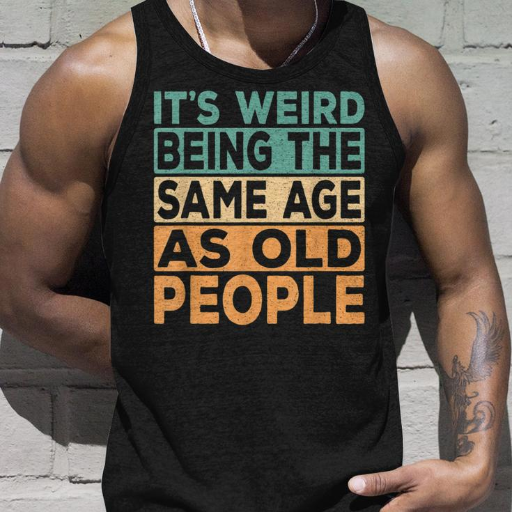 Its Weird Being The Same Age As Old People Retro Sarcastic V2 Unisex Tank Top Gifts for Him