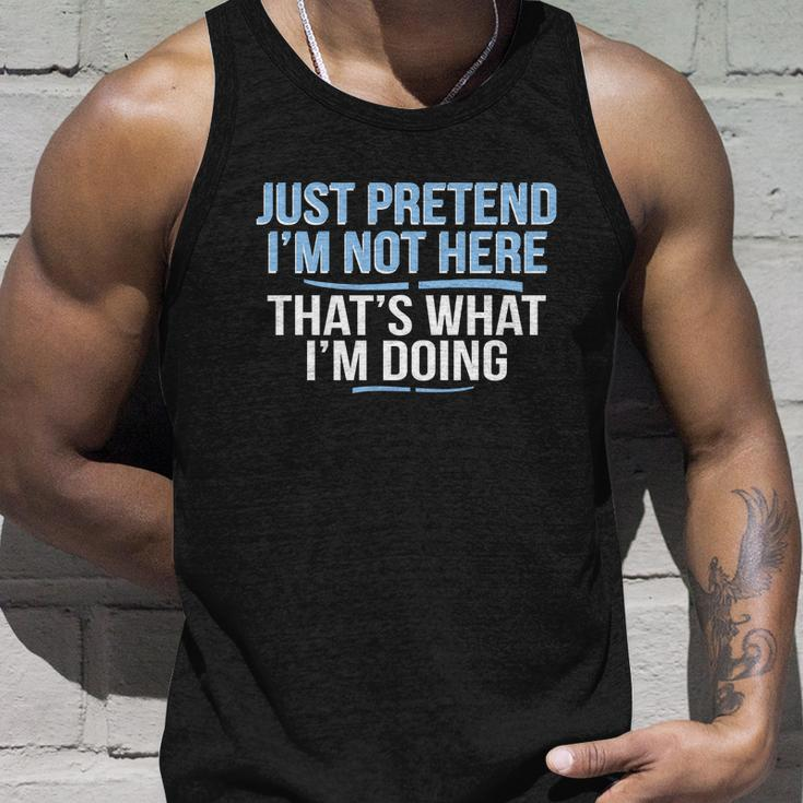 Just Pretend Im Not Here Funny Unisex Tank Top Gifts for Him