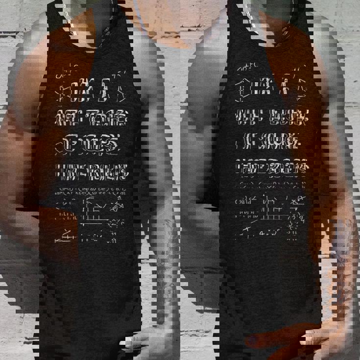 Math Teacher Of Course I Have Problems Professor Gift Unisex Tank Top Gifts for Him