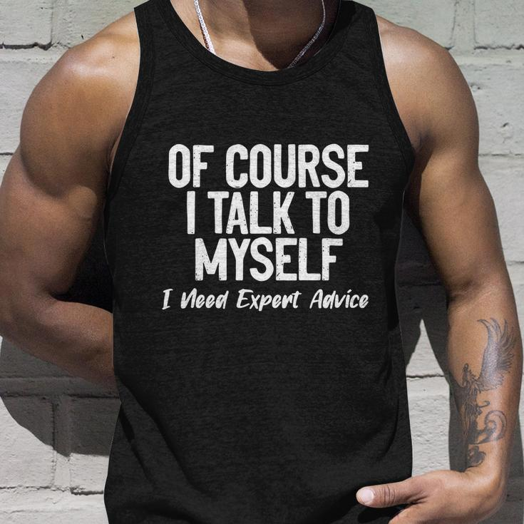 Of Course I Talk To Myself I Need Expert Advice Unisex Tank Top Gifts for Him