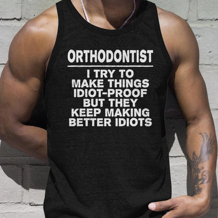 Orthodontist Try To Make Things Idiotgiftproof Coworker Gift Unisex Tank Top Gifts for Him