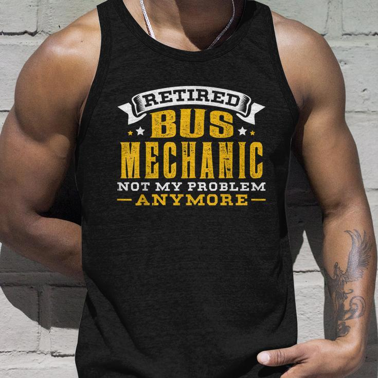 Retired Bus Mechanic Not My Problem Anymore Gift Tshirt Unisex Tank Top Gifts for Him