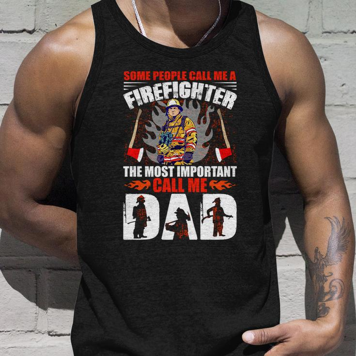 Some People Call Me A Firefighter The Most Important Call Me Dad Unisex Tank Top Gifts for Him