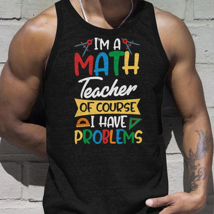 Teacher Im A Math Teacher Of Course I Have Problems Unisex Tank Top Gifts for Him