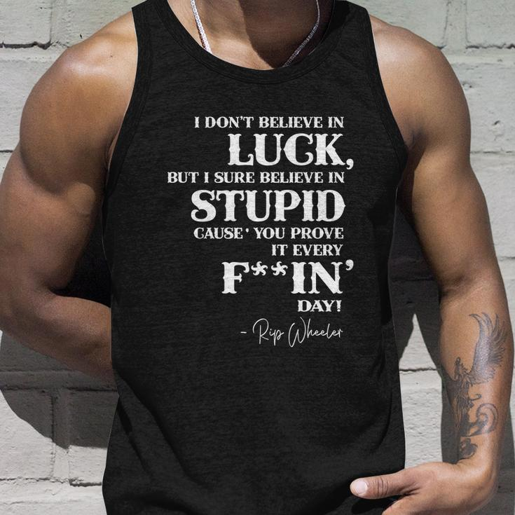 There Aint No Such Thing As Luck But I Sure Do Believe In Stupid Because You Prove It Every F–King Day Tshirt Unisex Tank Top Gifts for Him
