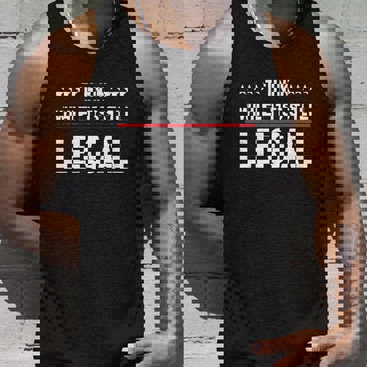 Think While Its Still Legal V2 Unisex Tank Top Gifts for Him