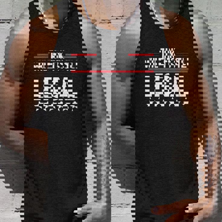 Think While Its Still Legal V3 Unisex Tank Top Gifts for Him