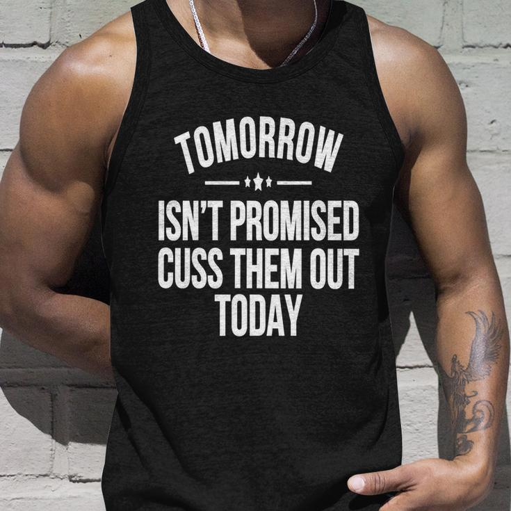 Tomorrow Isnt Promised Cuss Them Out Today Funny Cool Gift Unisex Tank Top Gifts for Him