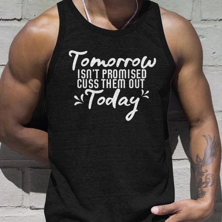 Tomorrow Isnt Promised Cuss Them Out Today Funny Gift Unisex Tank Top Gifts for Him