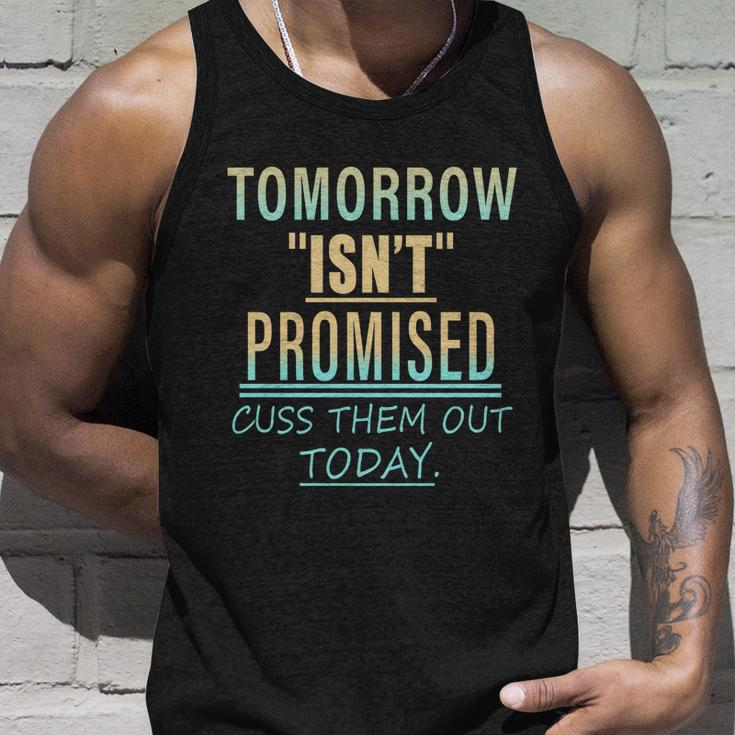 Tomorrow Isnt Promised Cuss Them Out Today Funny Great Gift Unisex Tank Top Gifts for Him