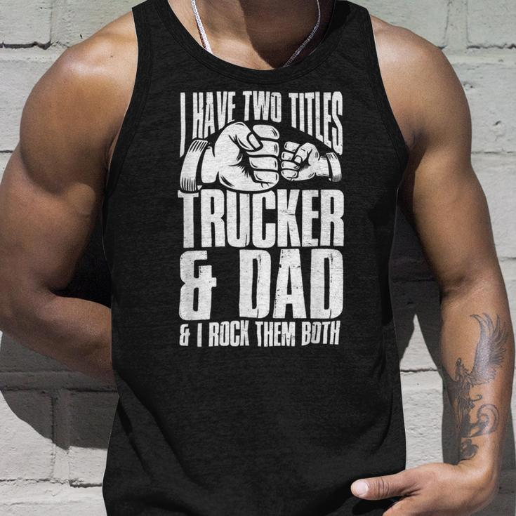 Trucker Two Titles Trucker And Dad Truck Driver Father Fathers Day Unisex Tank Top Gifts for Him