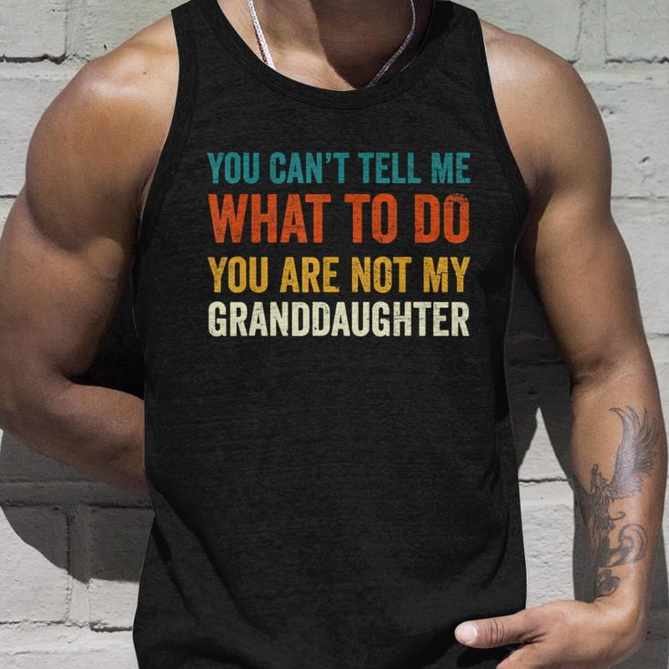 You Cant Tell Me What To Do You Are Not My Granddaughter Tshirt Unisex Tank Top Gifts for Him
