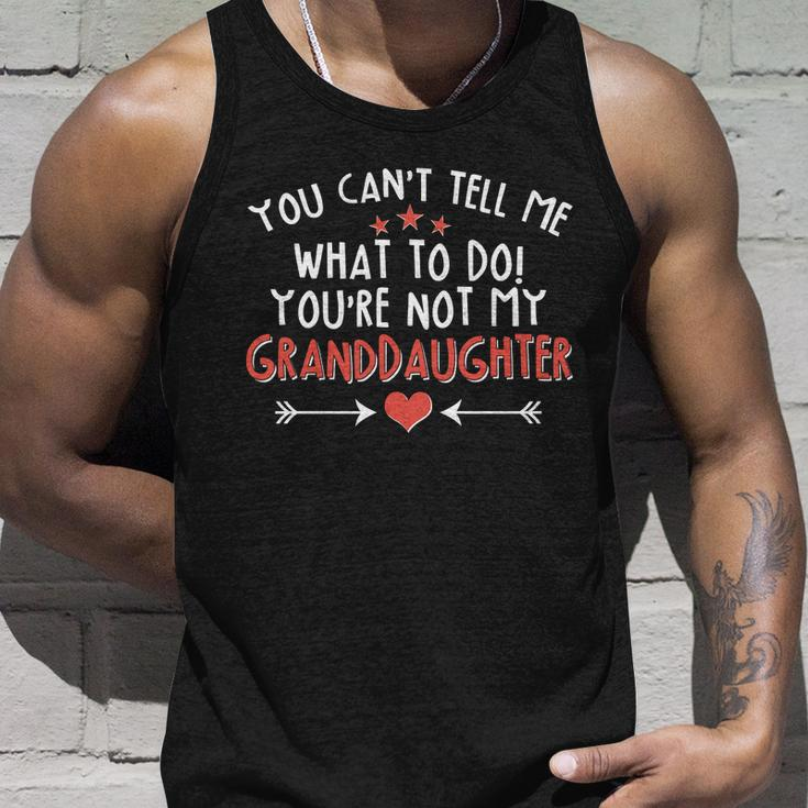You Cant Tell Me What To Do Youre Not My Granddaughter Tshirt Unisex Tank Top Gifts for Him