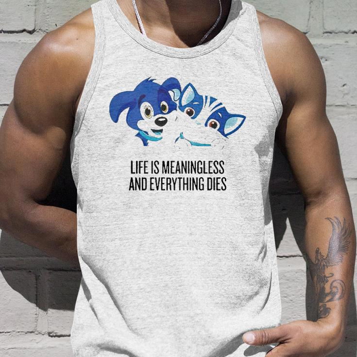 Life Is Meaningless And Everything Dies Unisex Tank Top Gifts for Him