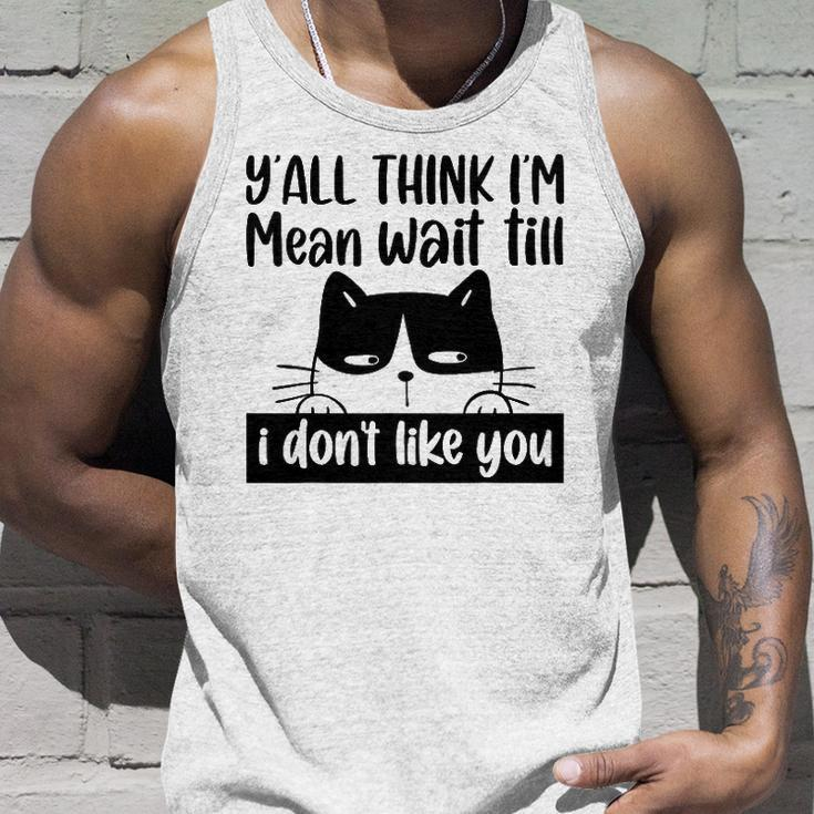 Y&8217All Think I&8217M Mean Wait Till I Don&8217T Like You Cat Tank Top Gifts for Him