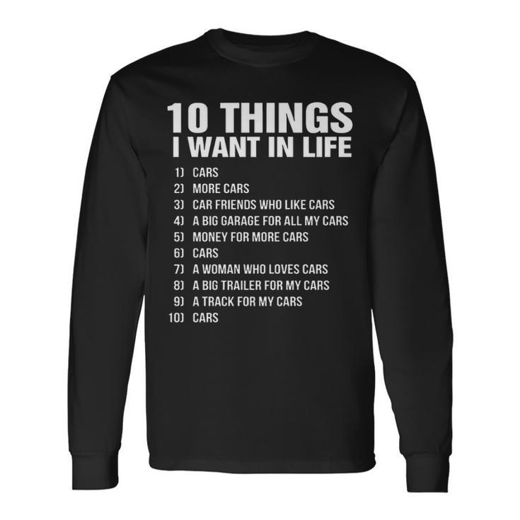 10 Things I Want In Life Cars More Cars Car Friend Long Sleeve T-Shirt