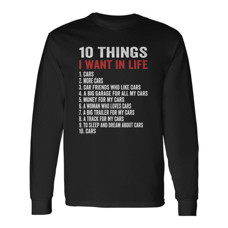 10 Things I Want In My Life Cars More Cars Car Long Sleeve T-Shirt Gifts ideas