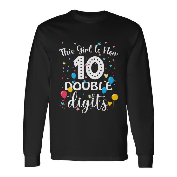 10Th Birthday  This Girl Is Now 10 Double Digits Long Sleeve T-Shirt