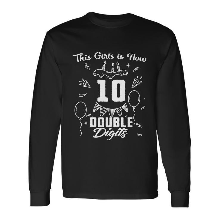 10Th Birthday Great This Girl Is Now 10 Double Digits Long Sleeve T-Shirt Gifts ideas