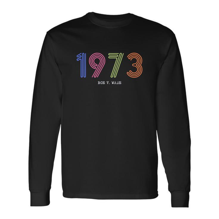 1973 Roe V Wade Pro Abortion Feminist Long Sleeve T-Shirt