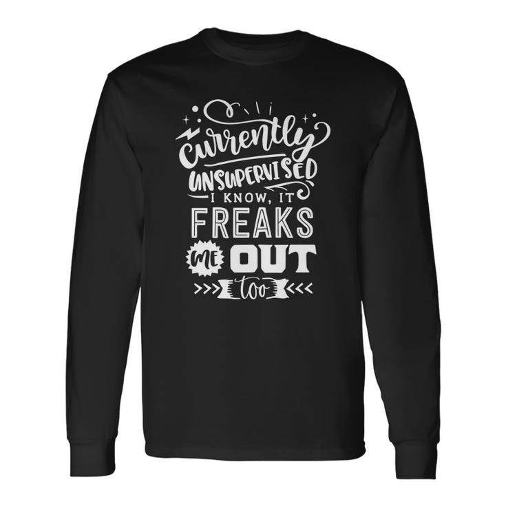Sarcastic Funny Quote Currently Unsupervised I Know It White Men Women Long Sleeve T-shirt Graphic Print Unisex