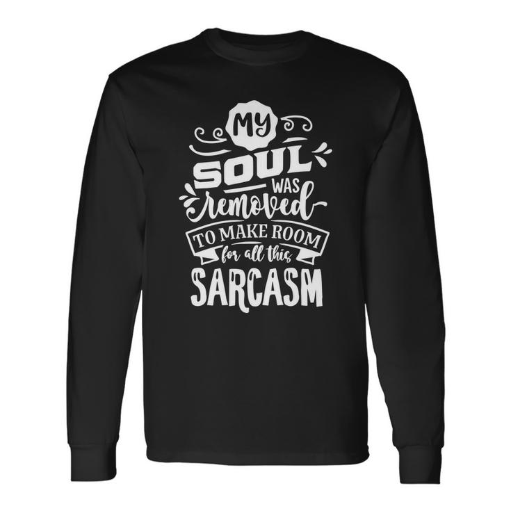 Sarcastic Funny Quote My Soul Was Removed White Men Women Long Sleeve T-shirt Graphic Print Unisex