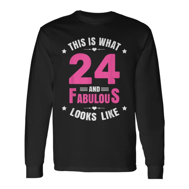 24 And Fabulous 24 Year Old Birthday Happy 24Th Birthday Long Sleeve T-Shirt