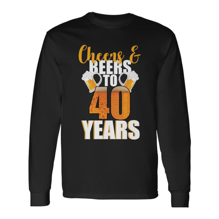 40Th Birthday Cheers & Beers To 40 Years Long Sleeve T-Shirt Gifts ideas