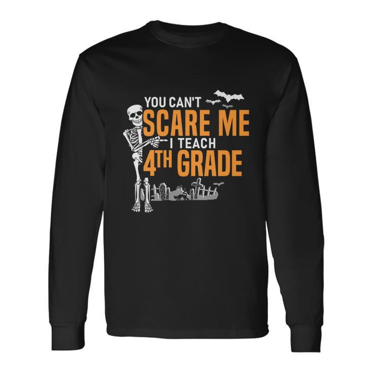 4Th Grade Teacher Halloween Meaningful You Cant Scare Me Long Sleeve T-Shirt