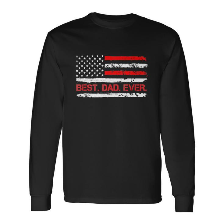 4Th Of July Best Dad Ever American Flag Long Sleeve T-Shirt