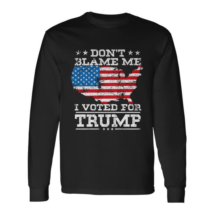 4Th Of July Dont Blame Me I Voted For Trump Long Sleeve T-Shirt