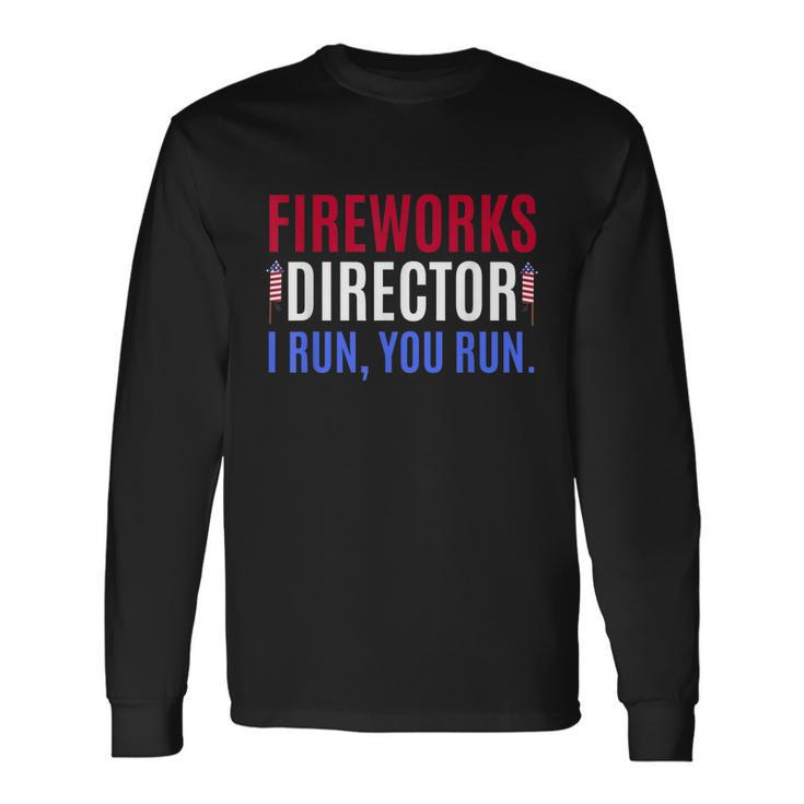 4Th Of July Fireworks Director If I Run You Run Tshirt Long Sleeve T-Shirt
