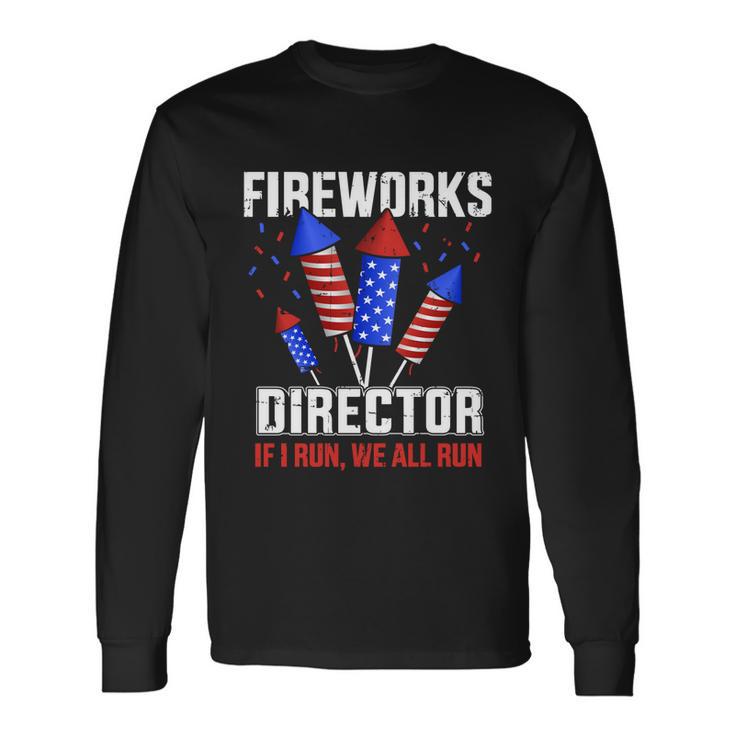 4Th Of July Fireworks Director If I Run You All Run Long Sleeve T-Shirt