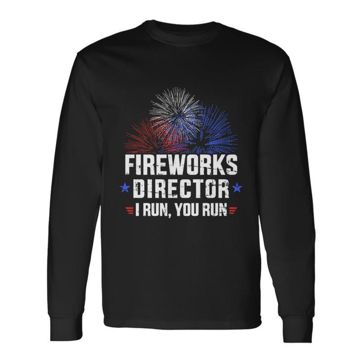 4Th Of July Fireworks Director I Run You Run V2 Long Sleeve T-Shirt