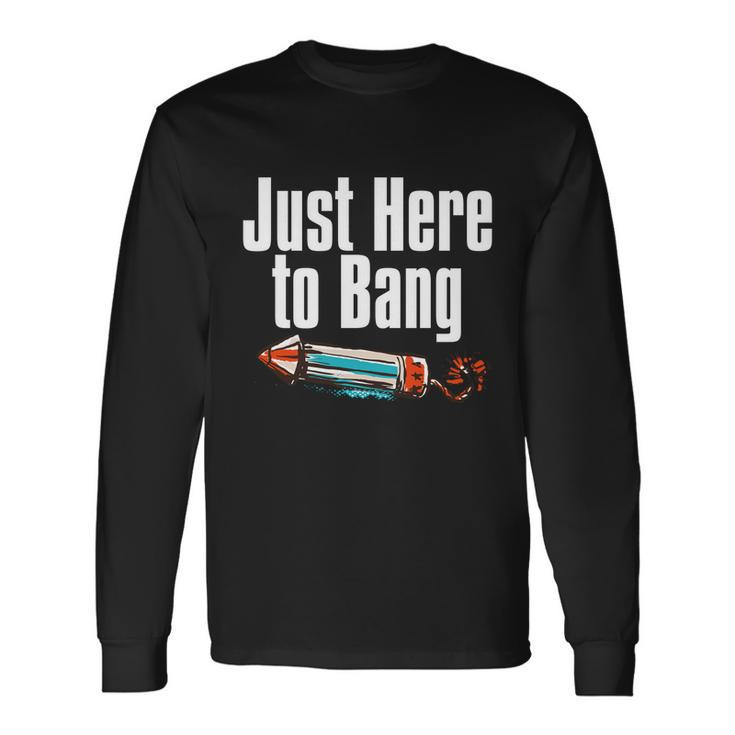 4Th Of July Fireworks Just Here To Bang Firecracker Cool Long Sleeve T-Shirt