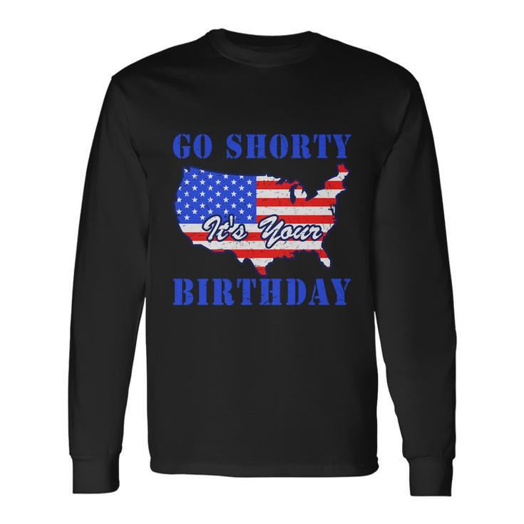 4Th Of July Go Shorty Its Your Birthday Proud American Long Sleeve T-Shirt