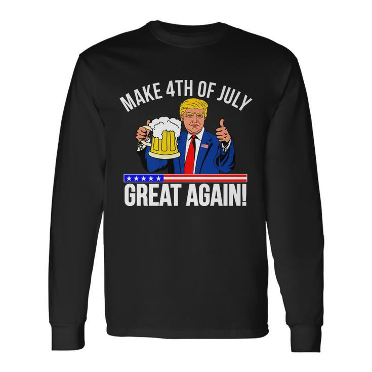 Make 4Th Of July Great Again Donald Trump Beer Usa Tshirt Long Sleeve T-Shirt