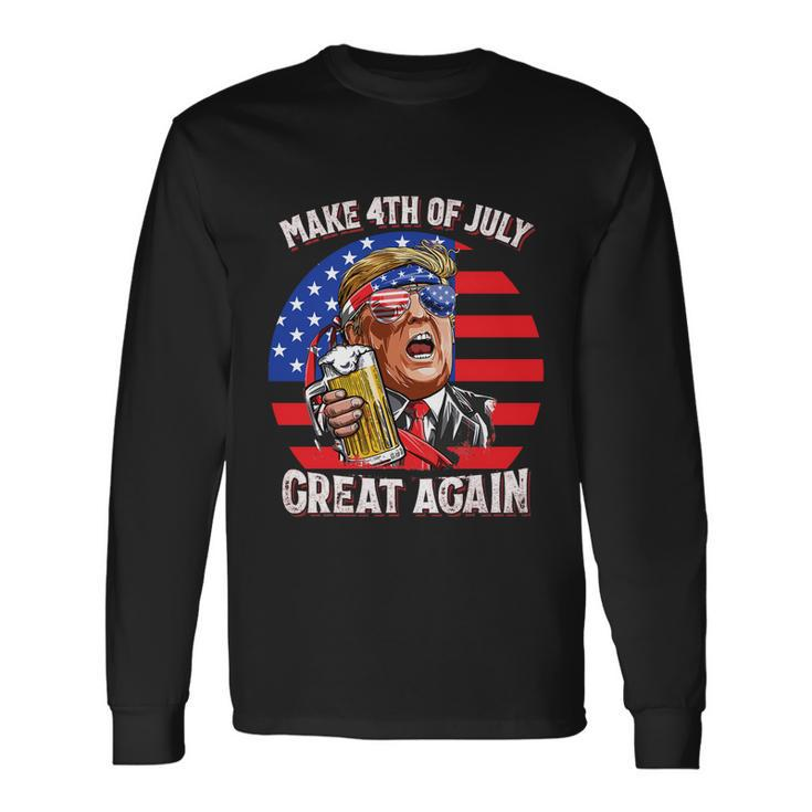 Make 4Th Of July Great Again Trump Ing Beer Patriotic Cool Long Sleeve T-Shirt