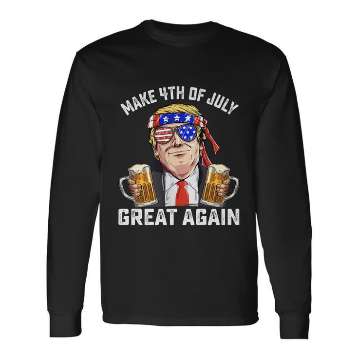 Make 4Th Of July Great Again Trump Ing Beer Patriotic Long Sleeve T-Shirt